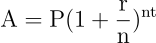 \begin{align*} \text{A} = \text{P}(1 + \frac{\text{r}}{\text{n}})^\text{nt} \end{align*}